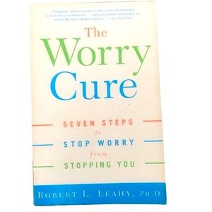 The Worry Cure: Seven Steps to Stop Worry from Stopping You